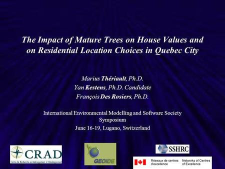 The Impact of Mature Trees on House Values and on Residential Location Choices in Quebec City Marius Thériault, Ph.D. Yan Kestens, Ph.D. Candidate François.