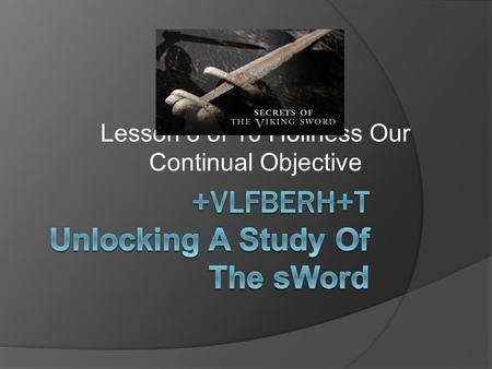 Lesson 8 of 10 Holiness Our Continual Objective. Lesson 8 (H) Holiness  How do we define Holiness?