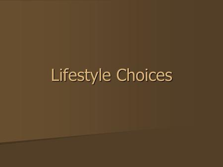 Lifestyle Choices. Introduction Some walk the straight and narrow pathway that leads to life; others travel the broad way that ends in destruction (Matthew.