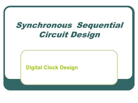 Synchronous Sequential Circuit Design