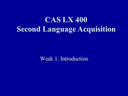 CAS LX 400 Second Language Acquisition