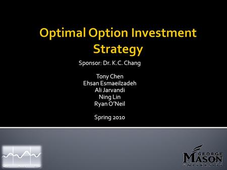 Sponsor: Dr. K.C. Chang Tony Chen Ehsan Esmaeilzadeh Ali Jarvandi Ning Lin Ryan O’Neil Spring 2010.