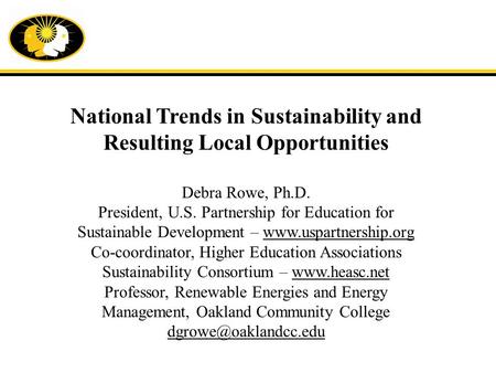 National Trends in Sustainability and Resulting Local Opportunities Debra Rowe, Ph.D. President, U.S. Partnership for Education for Sustainable Development.