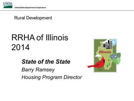 RRHA of Illinois 2014 State of the State Barry Ramsey Housing Program Director Rural Development.