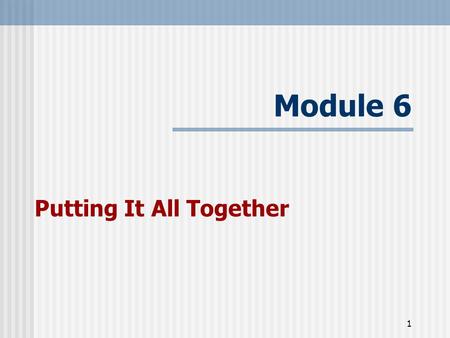 1 Module 6 Putting It All Together. 2 Learning Objectives At the end of this session participants will understand: The monitoring and evaluation process.