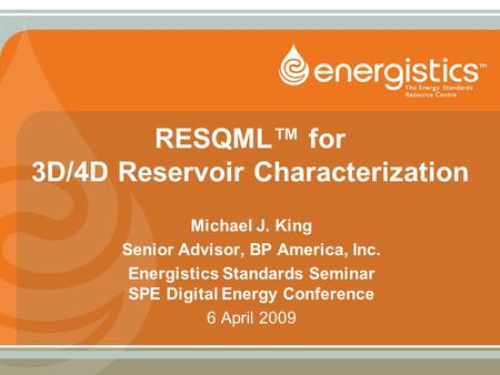 RESQML™ for 3D/4D Reservoir Characterization