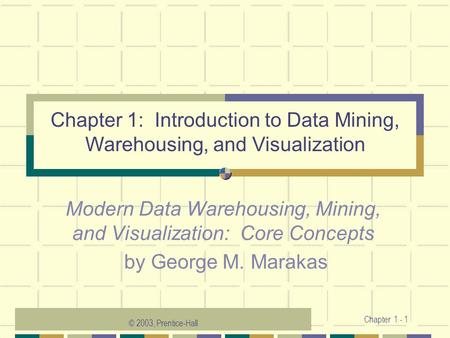 Chapter 1: Introduction to Data Mining, Warehousing, and Visualization