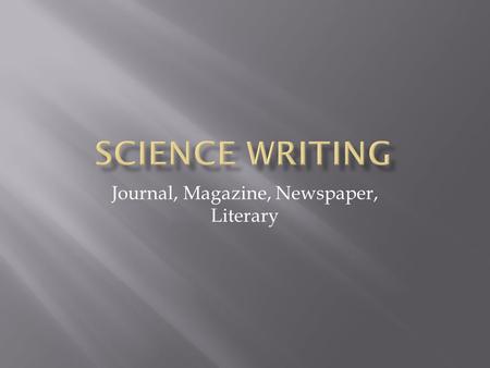 Journal, Magazine, Newspaper, Literary. A written and published report describing original results. The reader should be able to do the following:  Assess.