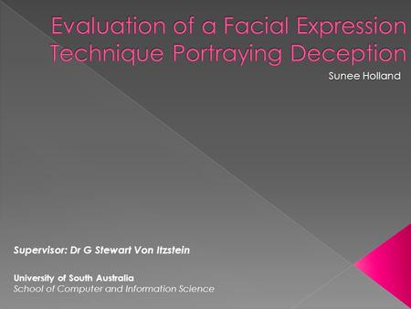 Sunee Holland University of South Australia School of Computer and Information Science Supervisor: Dr G Stewart Von Itzstein.