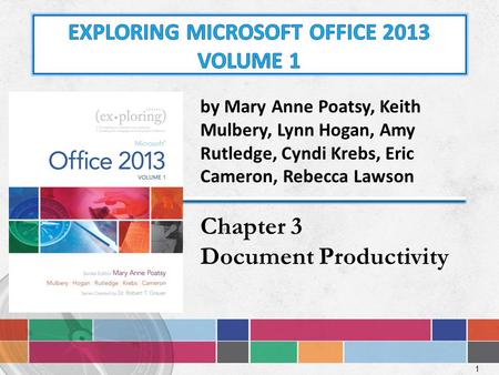 1 by Mary Anne Poatsy, Keith Mulbery, Lynn Hogan, Amy Rutledge, Cyndi Krebs, Eric Cameron, Rebecca Lawson Chapter 3 Document Productivity.