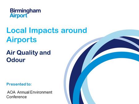 Air Quality and Odour Presented to: Local Impacts around Airports AOA Annual Environment Conference.