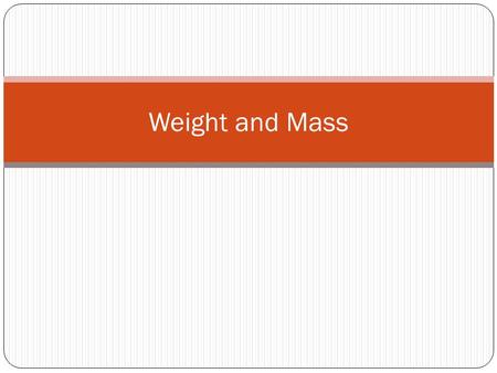 Weight and Mass. Life on Mars So imagine that you are on planet Mars. Is the amount of matter that makes you up different? Is the force pulling you downward.