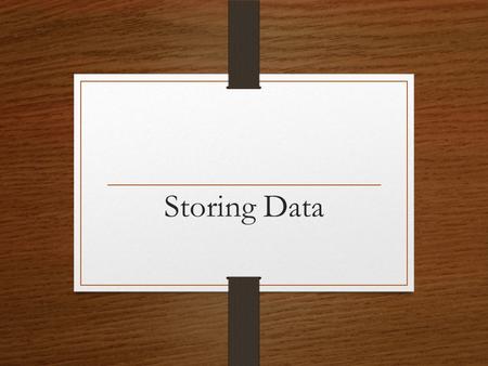 Storing Data. Memory vs. Storage Storage devices are like file drawers, in that they hold programs and data. Programs and data are stored in units called.