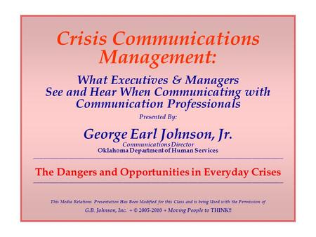 Crisis Communications Management: What Executives & Managers See and Hear When Communicating with Communication Professionals Presented By: George Earl.