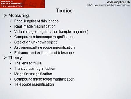 Modern Optics Lab Lab 3: Experiments with the Telemicroscope  Measuring: Focal lengths of thin lenses Real image magnification Virtual image magnification.