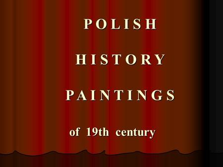 P O L I S H H I S T O R Y P A I N T I N G S of 19th century of 19th century.