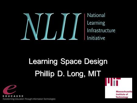 Slide - 1 - © 2004 All rights reserved. Learning Space Design Phillip D. Long, MIT Learning Space Design Phillip D. Long, MIT.