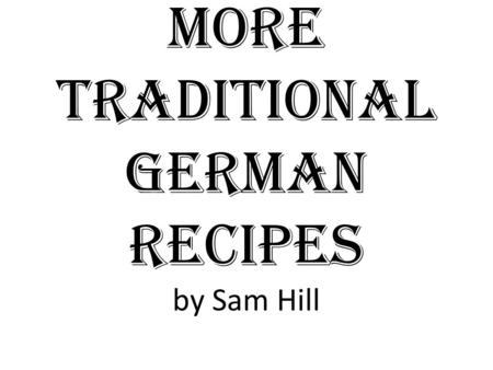 More Traditional German Recipes by Sam Hill