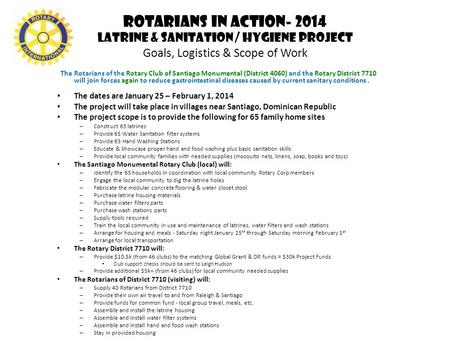 Rotarians in Action- 2014 Latrine & Sanitation / Hygiene Project Goals, Logistics & Scope of Work The Rotarians of the Rotary Club of Santiago Monumental.