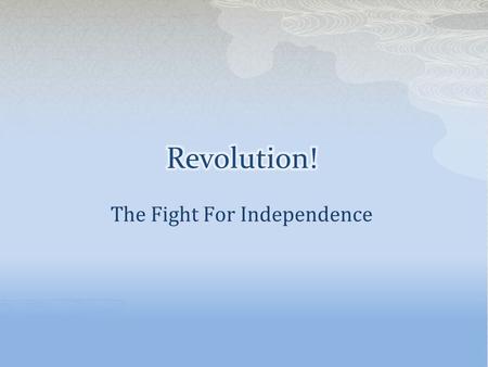 The Fight For Independence.  Continental Army- Colonial Army set up by the Second Continental Congress  Patriot- Person siding with the colonies  Loyalist-