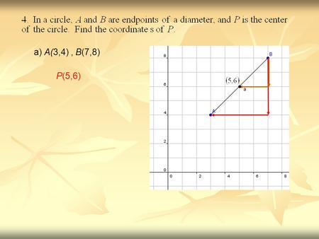 A) A(3,4), B(7,8) P(5,6). b) A(-5,-2), B(3,7) P(-1,2.5)