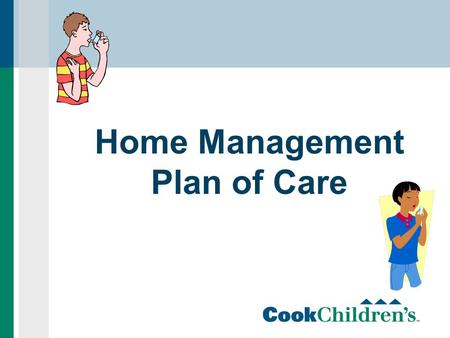 Home Management Plan of Care. The 2012 Joint Commission requirements for Asthma Education and Documentation  A Home Management plan of care (HMPC) will.