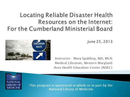 Instructor: Mary Spalding, MA, MLIS Medical Librarian, Western Maryland Area Health Education Center (AHEC) This program is sponsored in whole or in part.