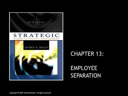 CHAPTER 13: EMPLOYEE SEPARATION Copyright © 2005 South-Western. All rights reserved.