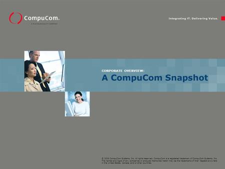 © 2006 CompuCom Systems, Inc. All rights reserved. CompuCom is a registered trademark of CompuCom Systems, Inc. The names and logos of any companies or.