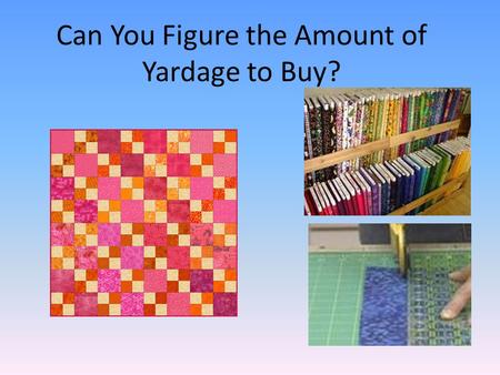 Can You Figure the Amount of Yardage to Buy?. What size is your bed?