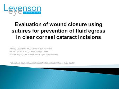 Jeffrey Levenson, MD, Levenson Eye Associates Farrell Tyson II, MD, Cape Coral Eye Center William Flynn, MD, Rashid, Rice & Flynn Eye Associates The authors.