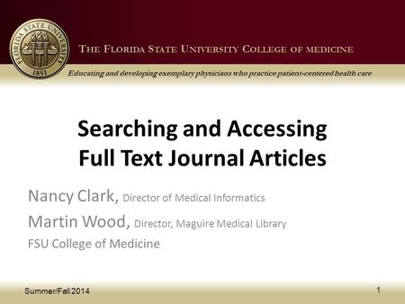 T HE F LORIDA S TATE U NIVERSITY C OLLEGE OF MEDICINE Educating and developing exemplary physicians who practice patient-centered health care T HE F LORIDA.