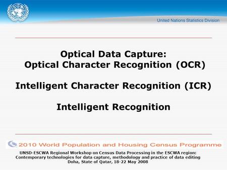 UNSD-ESCWA Regional Workshop on Census Data Processing in the ESCWA region: Contemporary technologies for data capture, methodology and practice of data.