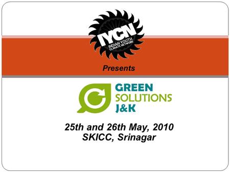 Presents 25th and 26th May, 2010 SKICC, Srinagar.