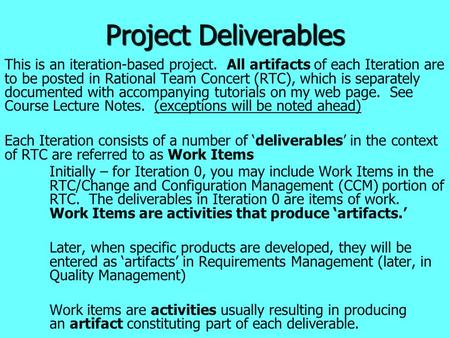 Project Deliverables This is an iteration-based project. All artifacts of each Iteration are to be posted in Rational Team Concert (RTC), which is separately.