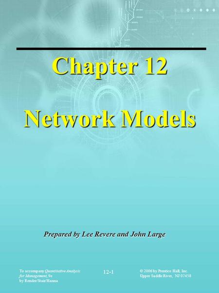 To accompany Quantitative Analysis for Management, 9e by Render/Stair/Hanna 12-1 © 2006 by Prentice Hall, Inc. Upper Saddle River, NJ 07458 Chapter 12.