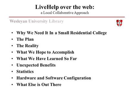 Why We Need It In a Small Residential College The Plan The Reality What We Hope to Accomplish What We Have Learned So Far Unexpected Benefits Statistics.