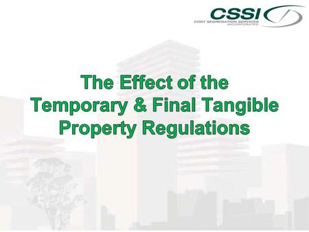 n Overview of Tangible Property Regulations n Greatest Impacts to your Clients n Avoid the Traps of the Temporary Regs n Action Steps to Prepare for 2013.