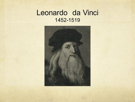 Leonardo da Vinci 1452-1519. da Vinci from Vinci, Italy.