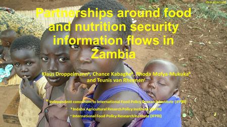 Partnerships around food and nutrition security information flows in Zambia Klaus Droppelmann a, Chance Kabaghe b, Rhoda Mofya-Mukuka b and Teunis van.