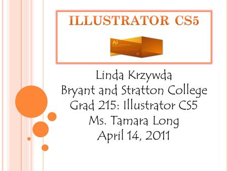 Linda Krzywda Bryant and Stratton College Grad 215: Illustrator CS5 Ms. Tamara Long April 14, 2011.