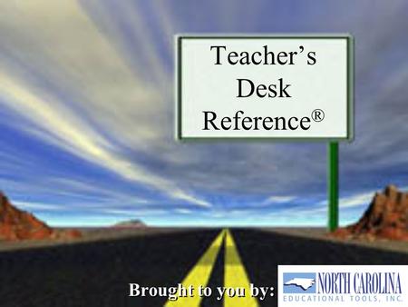 Teacher’s Desk Reference ® Brought to you by:. This session will address: How to use the Teacher’s Desk ReferenceHow to use the Teacher’s Desk Reference.