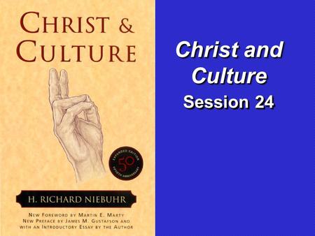 Session 24 Christ and Culture. I.Introduction: Why our approach to and understanding of Christ and culture matters so much.