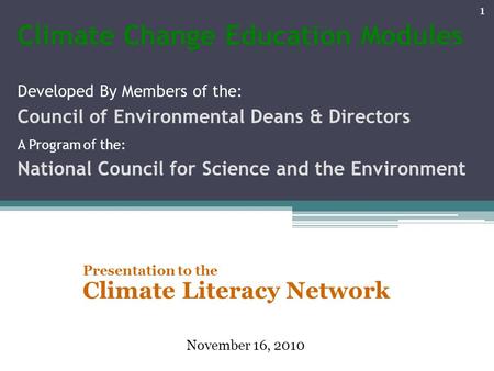 Climate Change Education Modules Developed By Members of the: Council of Environmental Deans & Directors A Program of the: National Council for Science.