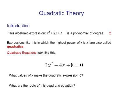 Quadratic Theory Introduction This algebraic expression: x 2 + 2x + 1 is a polynomial of degree 2 Expressions like this in which the highest power of x.