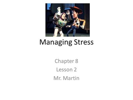 Managing Stress Chapter 8 Lesson 2 Mr. Martin. You’ll Learn To Identify personal causes of stress. Demonstrate refusal strategies for avoiding some.