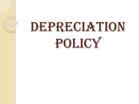 DEPRECIATION POLICY.