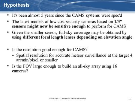 Hypothesis It's been almost 5 years since the CAMS systems were spec'd The latest models of low cost security cameras based on 1/3 sensors might now be.