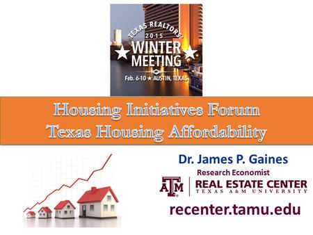 Dr. James P. Gaines Research Economist recenter.tamu.edu.