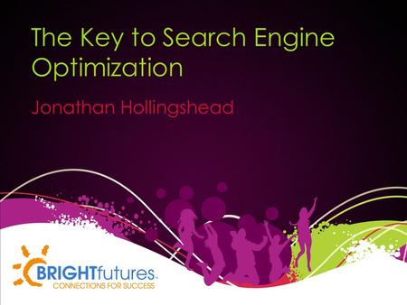 The Key to Search Engine Optimization Jonathan Hollingshead.